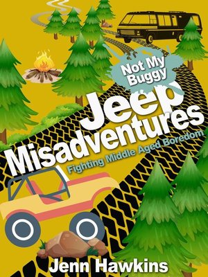 cover image of Jeep Misadventures-Fighting Middle Aged Boredom  Not My Buggy
